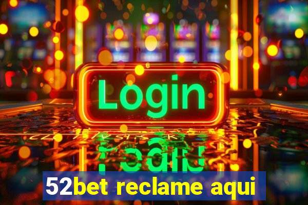 52bet reclame aqui